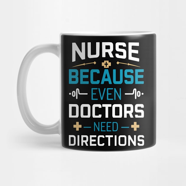 Nurse Because Even Doctors Need Directions by NomiCrafts